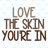 Love The Skin You're In